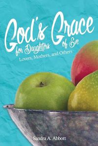 Cover image for God's Grace for Daughters of Eve: Lovers, Mothers and Others