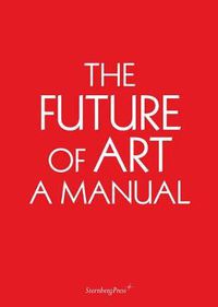 Cover image for The Future of Art - A Manual