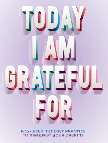 Cover image for Today I Am Grateful For: A 52-Week Mindset to Manifest Your Dreams