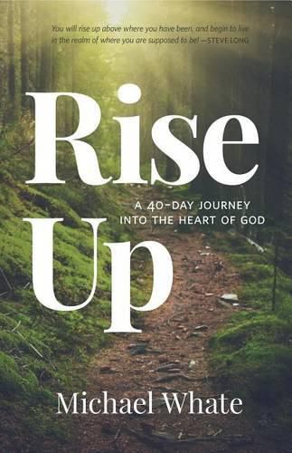 Cover image for Rise Up: A 40-Day Journey Into the Heart of God