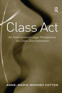 Cover image for Class Act: An International Legal Perspective on Class Discrimination