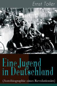 Cover image for Eine Jugend in Deutschland (Autobiographie eines Revolution rs): Der Weg Ernst Tollers vom deutschen B rgerlichen zum revolution ren Sozialisten