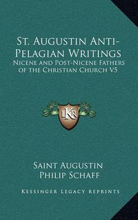 Cover image for St. Augustin Anti-Pelagian Writings: Nicene and Post-Nicene Fathers of the Christian Church V5