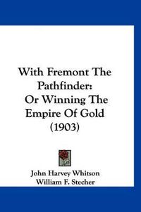 Cover image for With Fremont the Pathfinder: Or Winning the Empire of Gold (1903)