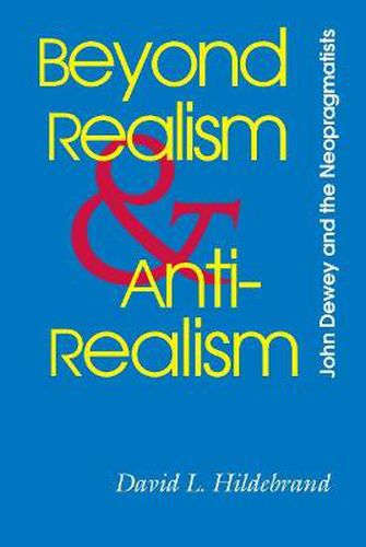 Cover image for Beyond Realism and Antirealism: John Dewey and the Neopragmatists