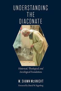 Cover image for Understanding the Diaconate: Historical, Theological, and Sociological Foundations