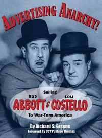 Cover image for Advertising Anarchy! Selling Bud Abbott & Lou Costello To War-Torn America