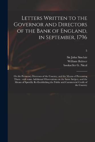 Letters Written to the Governor and Directors of the Bank of England, in September, 1796