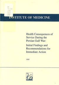 Cover image for Health Consequences of Service During the Persian Gulf War: Initial Findings and Recommendations for Immediate Action