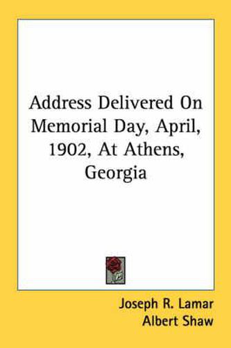 Cover image for Address Delivered on Memorial Day, April, 1902, at Athens, Georgia