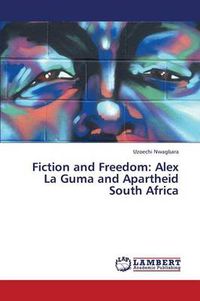Cover image for Fiction and Freedom: Alex La Guma and Apartheid South Africa