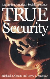 Cover image for True Security: Rethinking American Social Insurance