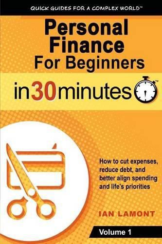 Cover image for Personal Finance for Beginners in 30 Minutes, Volume 1: How to Cut Expenses, Reduce Debt, and Better Align Spending & Priorities