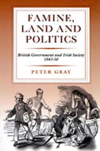 Famine, Land and Politics: British Government and Irish Society, 1843-50