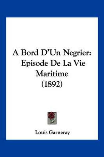 A Bord D'Un Negrier: Episode de La Vie Maritime (1892)