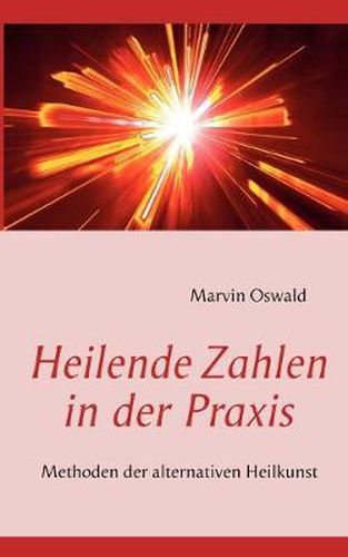 Cover image for Heilende Zahlen in der Praxis: Methoden der alternativen Heilkunst