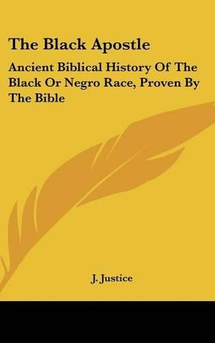 Cover image for The Black Apostle: Ancient Biblical History of the Black or Negro Race, Proven by the Bible