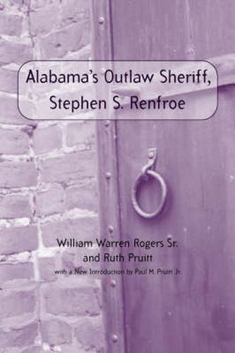 Stephen S. Renfroe: Alabama's Outlaw Sheriff