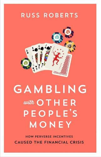 Cover image for Gambling with Other People's Money: How Perverse Incentives Caused the Financial Crisis