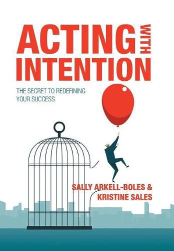 Cover image for Acting with Intention: The Secret to Redefining Your Success