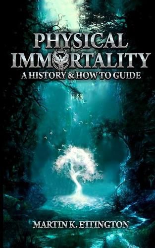 Cover image for Physical Immortality: A History & How to Guide