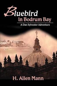 Cover image for Bluebird in Bodrum Bay:A Dan Sylvester Adventure: A Dan Sylvester Adventure