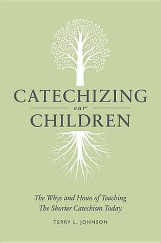 Cover image for Catechizing Our Children: The Whys and Hows of Teaching the Shorter Catechism Today