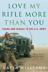 Cover image for Love My Rifle More than You: Young and Female in the U.S. Army