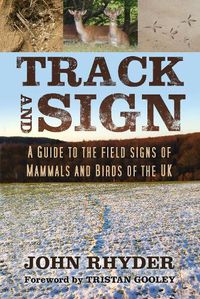 Cover image for Track and Sign: A Guide to the Field Signs of Mammals and Birds of the UK