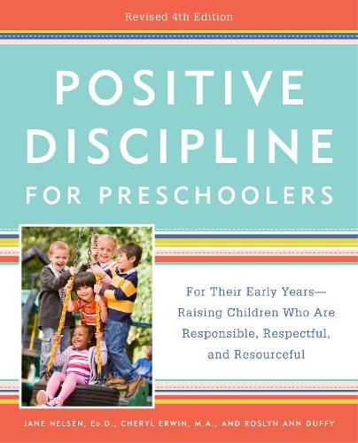 Positive Discipline for Preschoolers: For Their Early Years -- Raising Children Who Are Responsible, Respectful, and Resourceful