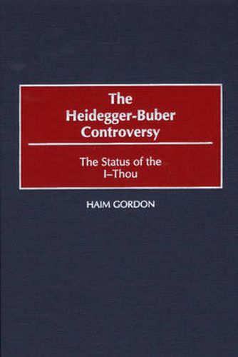 The Heidegger-Buber Controversy: The Status of the I-Thou