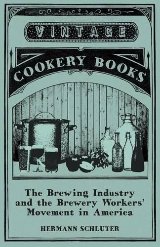 Cover image for The Brewing Industry and the Brewery Workers' Movement in America