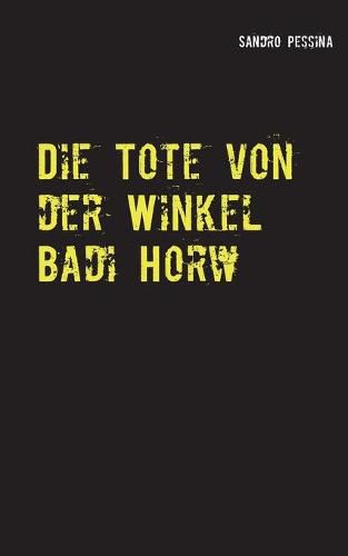 Cover image for Die Tote von der Winkel Badi Horw: Kriminalroman