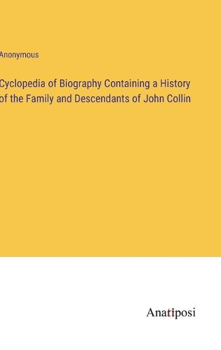 Cover image for Cyclopedia of Biography Containing a History of the Family and Descendants of John Collin