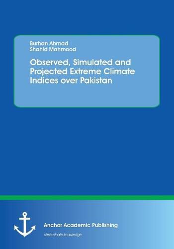 Cover image for Observed, Simulated and Projected Extreme Climate Indices over Pakistan