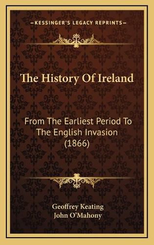 Cover image for The History of Ireland: From the Earliest Period to the English Invasion (1866)