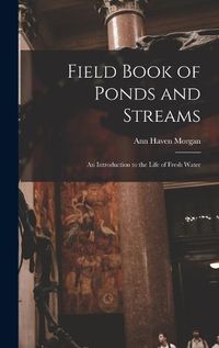 Cover image for Field Book of Ponds and Streams; an Introduction to the Life of Fresh Water