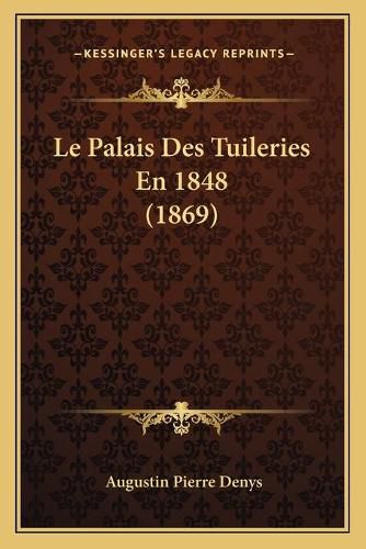 Cover image for Le Palais Des Tuileries En 1848 (1869)