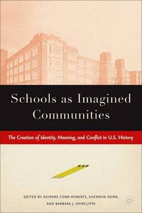 Cover image for Schools as Imagined Communities: The Creation of Identity, Meaning, and Conflict in U.S. History