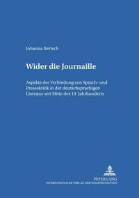 Cover image for Wider Die Journaille: Aspekte Der Verbindung Von Sprach- Und Pressekritik in Der Deutschsprachigen Literatur Seit Mitte Des 19. Jahrhunderts