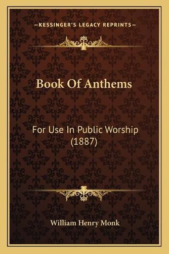 Book of Anthems: For Use in Public Worship (1887)