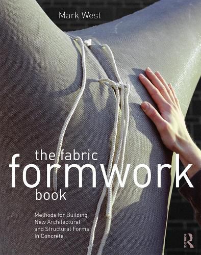 Cover image for The Fabric Formwork Book: Methods for Building New Architectural and Structural Forms in Concrete