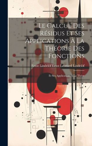 Cover image for Le Calcul des Residus et ses Applications a la Theorie des Fonctions