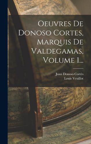Cover image for Oeuvres De Donoso Cortes, Marquis De Valdegamas, Volume 1...