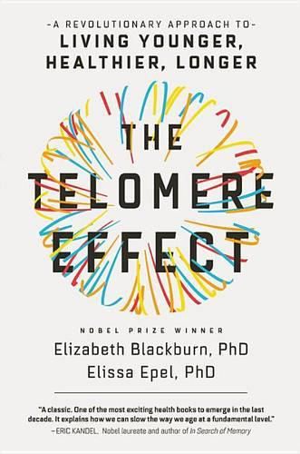 Cover image for The Telomere Effect: A Revolutionary Approach to Living Younger, Healthier, Longer