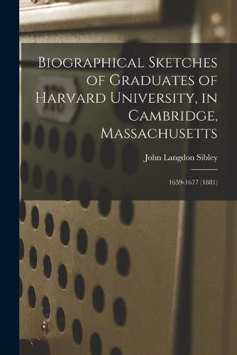 Cover image for Biographical Sketches of Graduates of Harvard University, in Cambridge, Massachusetts