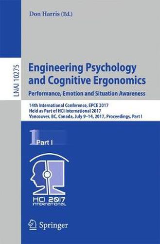 Cover image for Engineering Psychology and Cognitive Ergonomics: Performance, Emotion and Situation Awareness: 14th International Conference, EPCE 2017, Held as Part of HCI International 2017, Vancouver, BC, Canada, July 9-14, 2017, Proceedings, Part I