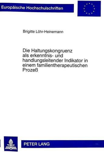 Cover image for Die Haltungskongruenz ALS Erkenntnis- Und Handlungsleitender Indikator in Einem Familientherapeutischen Prozess: Analyse Von Videogestuetzter Datenkonstitution Und Hypothesenbildung in Der Systemischen Therapie