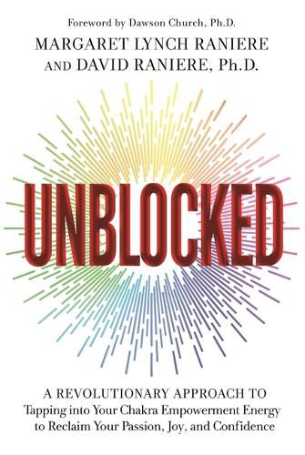Cover image for Unblocked: A Revolutionary Approach to Tapping into Your Chakra Empowerment Energy to Reclaim Your Passion, Joy, and Confidence
