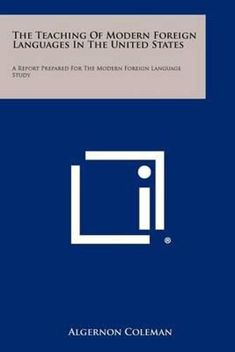 Cover image for The Teaching of Modern Foreign Languages in the United States: A Report Prepared for the Modern Foreign Language Study